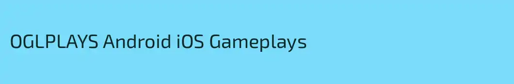 OGLPLAYS Android iOS Gameplays